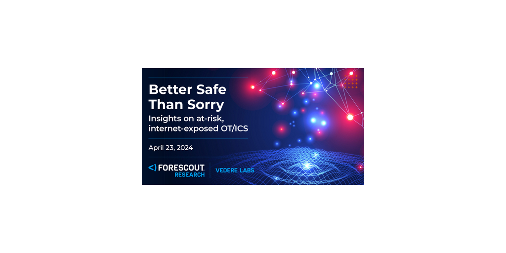 big FS 2024 VL ICS Better Safe Than Sorry Social v1 1200x628 1 - Forescout Research Elevates Warnings as Security Threats to Exposed Critical Infrastructure Go Ignored