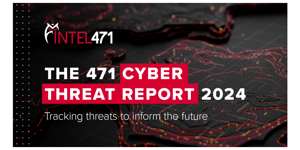2024 Intel 471 Cyber Threat Report Reveals Emerging Hacktivist and